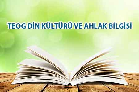 TEOG Din Kültürü ve Ahlak Bilgisi konuları TEOG Din Kültürü ve Ahlak Bilgisi konuları